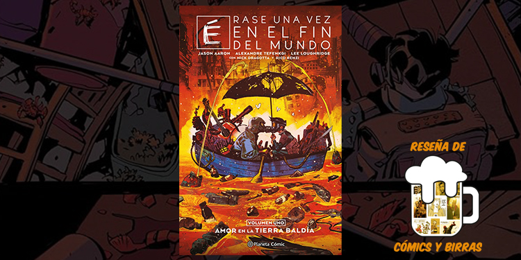 Reseña del cómic de BOOM! Studios, Érase una vez en el fin del mundo 1 Amor en tierra baldía para Cómics y Birras.